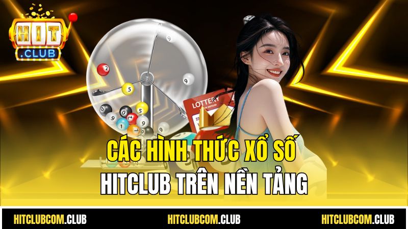 Các hình thức xổ số HitClub trên nền tảng