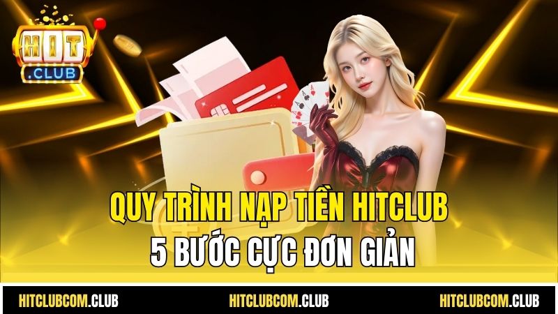 Quy trình nạp tiền HITCLUB 5 bước cực đơn giản